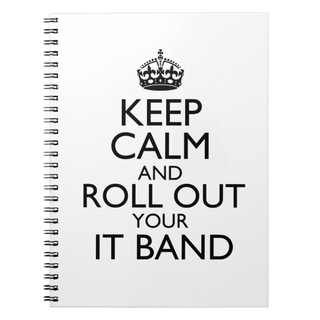 Keep Calm and Roll Out Your IT Band Notebook (Front)