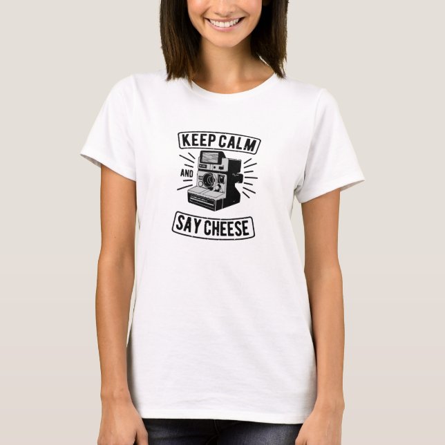 Keep Calm and Say Cheese T-Shirt (Front)