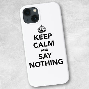 Keep Calm and Say Nothing iPhone 13 Case
