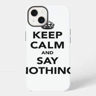 Keep Calm and Say Nothing iPhone 13 Case