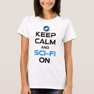 Keep Calm And Sci-Fi On T-Shirt