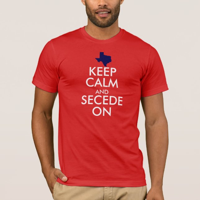 Keep Calm and Secede On T-Shirt (Front)