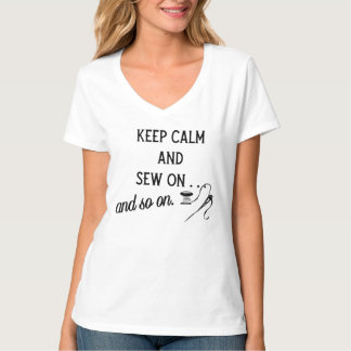 Keep Calm and Sew On - and so on. T-Shirt