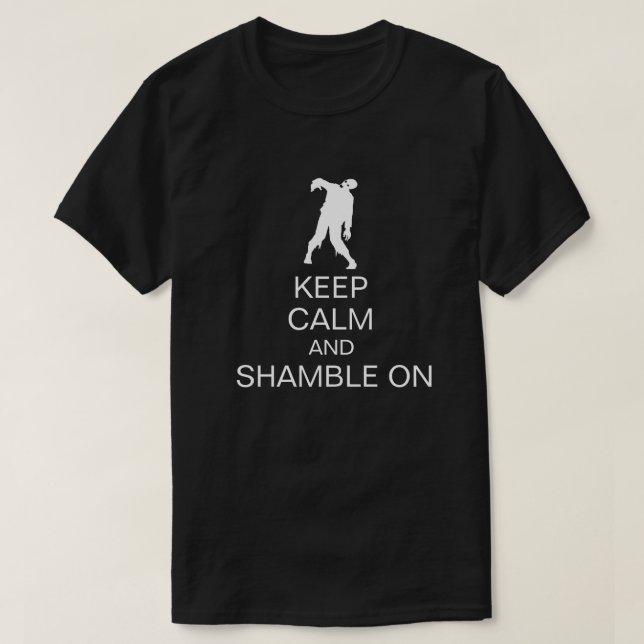 Keep Calm and Shamble On Funny Zombie T-Shirt (Design Front)
