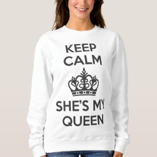 Keep Calm and She's My Queen Sweatshirt