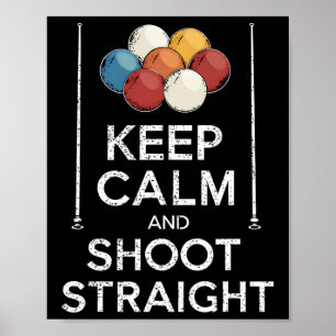 Keep Calm And Shoot Straight Pool Player Queue Cue Poster