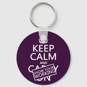Keep Calm and Show Your Working (any colour) Key Ring