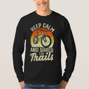 Keep Calm And Shred The Trails Mountain Bike Bikin T-Shirt