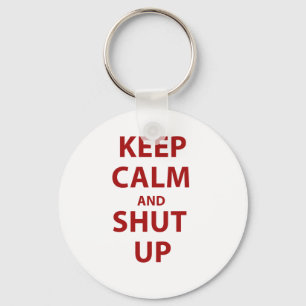 Keep Calm and Shut Up Key Ring