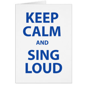 Keep Calm and Sing Loud
