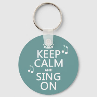 Keep Calm and Sing On - all colours Key Ring