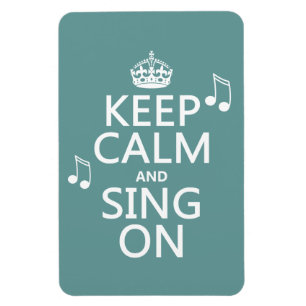 Keep Calm and Sing On - all colours Magnet