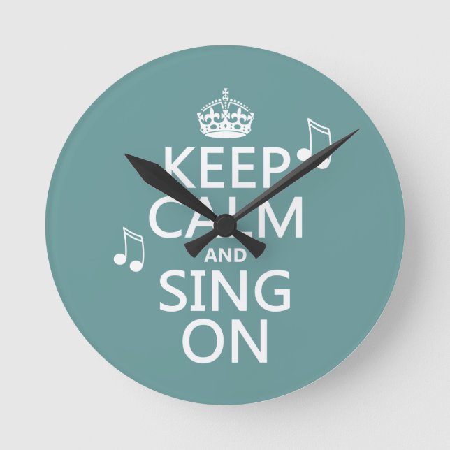 Keep Calm and Sing On - all colours Round Clock (Front)