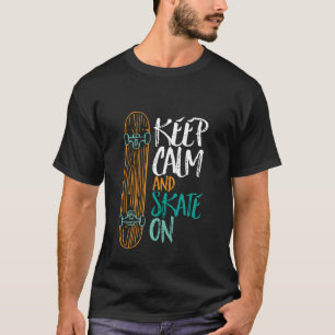 Keep Calm And Skate On Skateboarding T-shirt