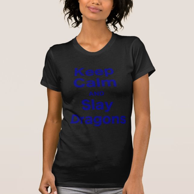 Keep Calm and Slay Dragons T-Shirt (Front)