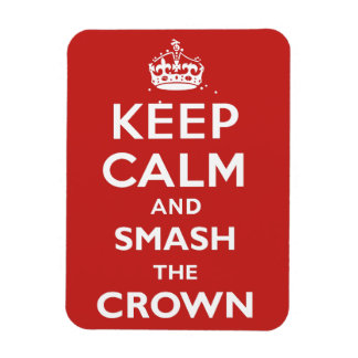Keep Calm and Smash the Crown Magnet