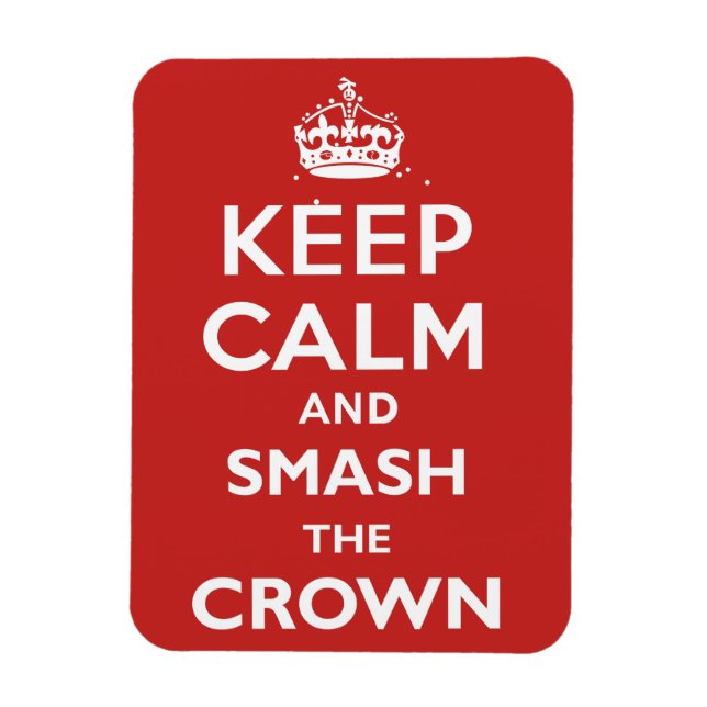 Keep Calm and Smash the Crown Magnet (Vertical)
