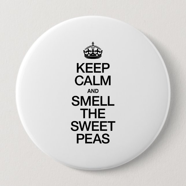 KEEP CALM AND SMELL THE SWEET PEAS 10 CM ROUND BADGE (Front)