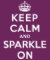 Keep Calm and Sparkle On