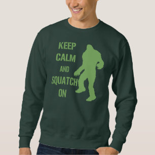 Keep Calm and Squatch On Sweatshirt