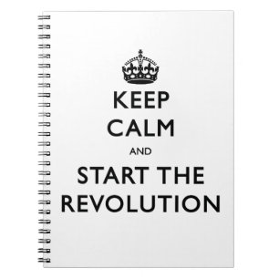 Keep Calm And Start The Revolution Spiral Notebook