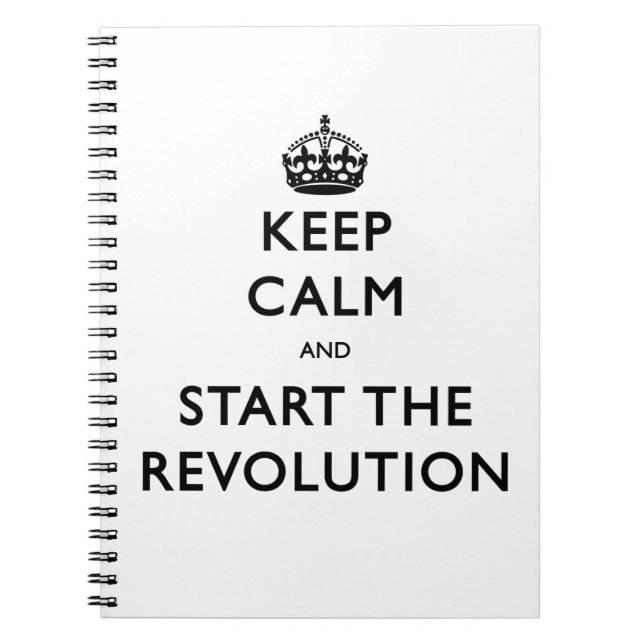 Keep Calm And Start The Revolution Spiral Notebook (Front)