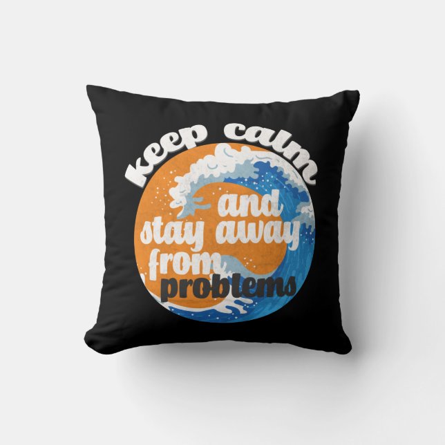 Keep Calm and Stay Away from Problems Cushion (Front)