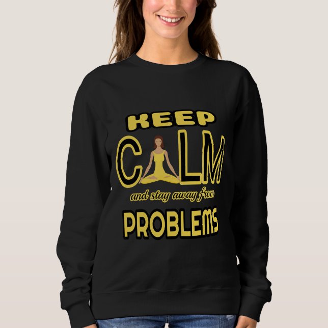 Keep Calm And Stay Away From Problems Essential Sweatshirt (Front)