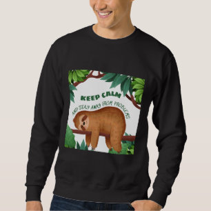 Keep Calm And Stay Away From Problems Funny Sloth  Sweatshirt