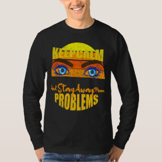 Keep Calm And Stay Away From Problems Motivational T-Shirt