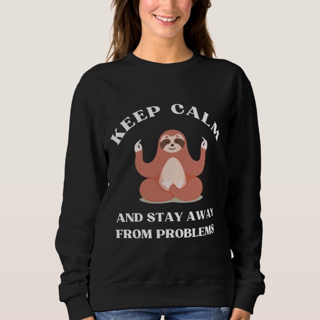 Keep Calm And Stay Away From Problems Sloth Yoga P Sweatshirt (Front)