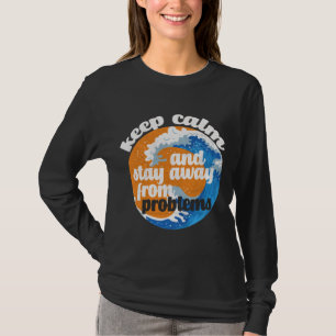 Keep Calm and Stay Away from Problems T-Shirt