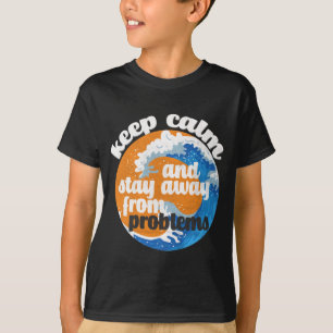 Keep Calm and Stay Away from Problems T-Shirt