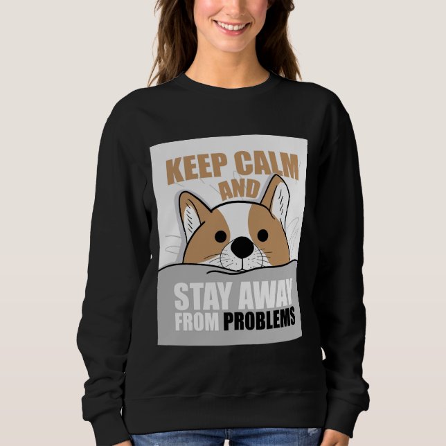 Keep Calm And Stay Away From Problems With Cute Co Sweatshirt (Front)
