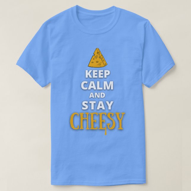 Keep Calm And Stay Cheesy T-Shirt (Design Front)