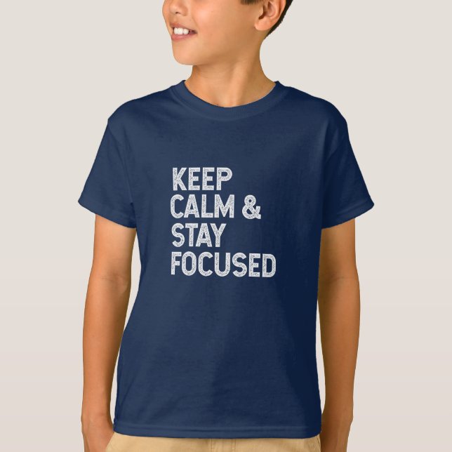 Keep calm and stay focused T-Shirt (Front)