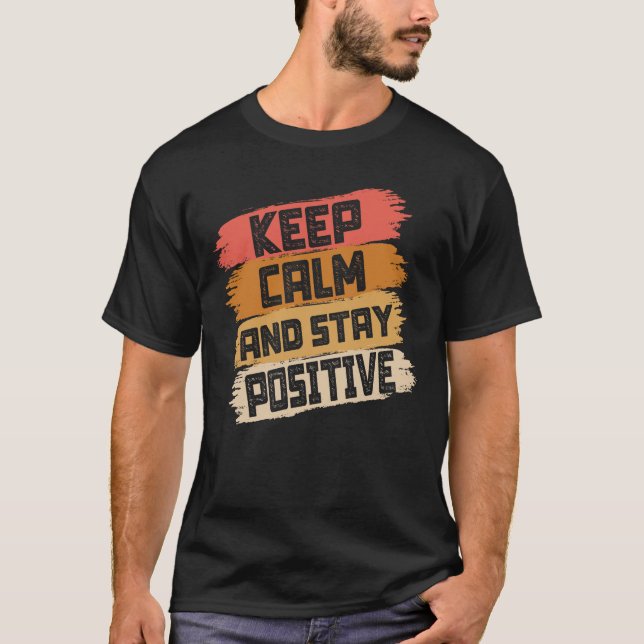 Keep Calm And Stay Positive T-Shirt (Front)