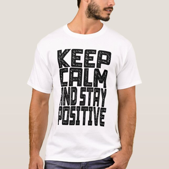 Keep Calm And Stay Positive T-Shirt (Front)