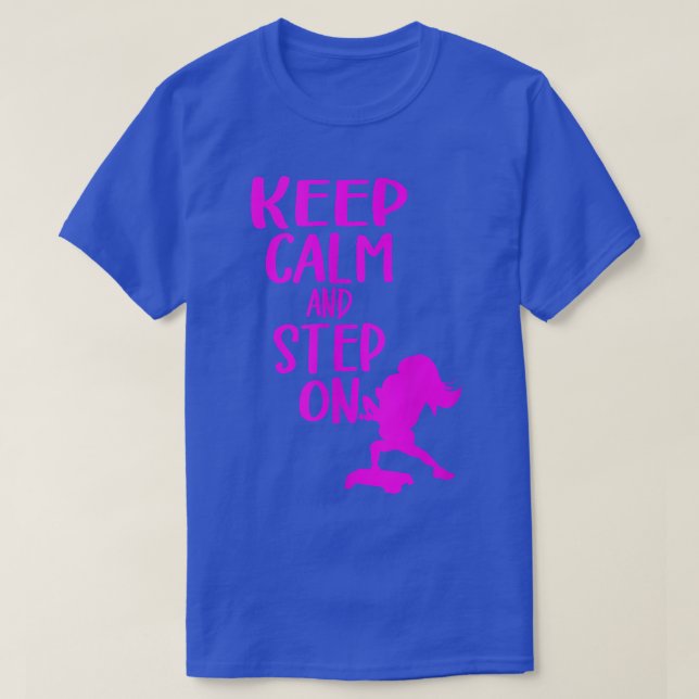Keep Calm And Step On Aerobic Step Eercise  Step A T-Shirt (Design Front)