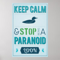 Keep Calm and Stop Being a Paranoid Loon
