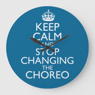 Keep Calm and Stop Changing the Choreo Mug Large Clock
