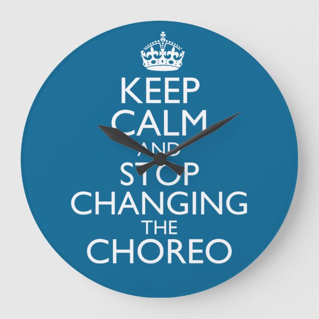 Keep Calm and Stop Changing the Choreo Mug Large Clock (Front)