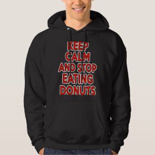 KEEP CALM AND STOP EATING DONUTS a worthy diet sug Hoodie