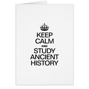 KEEP CALM AND STUDY ANCIENT HISTORY