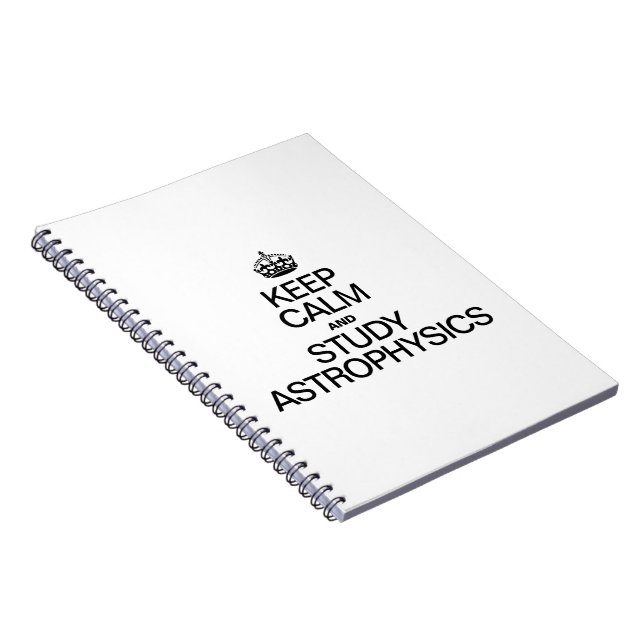 KEEP CALM AND STUDY ASTROPHYSICS SPIRAL NOTEBOOK (Right Side)