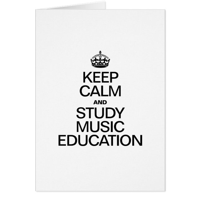 KEEP CALM AND STUDY MUSIC EDUCATION (Front)