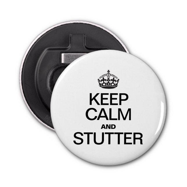 KEEP CALM AND STUTTER BOTTLE OPENER (Front)