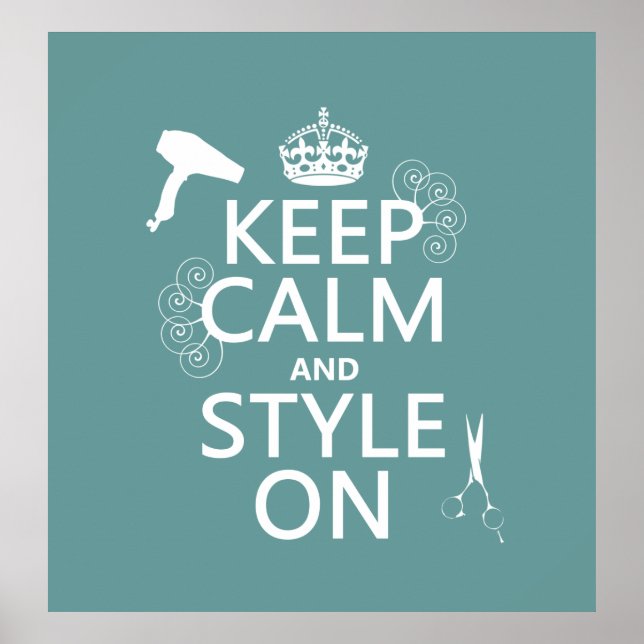 Keep Calm and Style On (any background colour) Poster (Front)