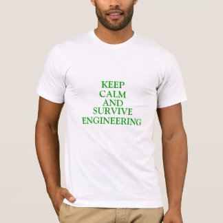 Keep Calm and Survive Engineering T-Shirt