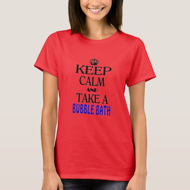 Keep Calm and Take a Bubble Bath T-Shirt (Front)